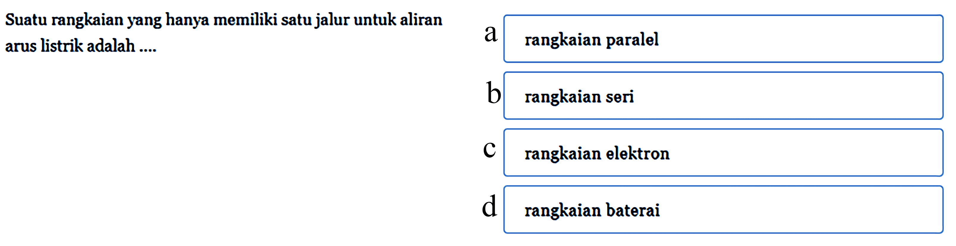 Suatu rangkaian yang hanya memiliki satu jalur untuk aliran arus listrik adalah....