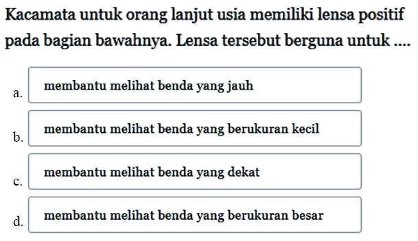 Kacamata untuk orang lanjut usia memiliki lensa positif pada bagian bawahnya. Lensa tersebut berguna untuk ....
