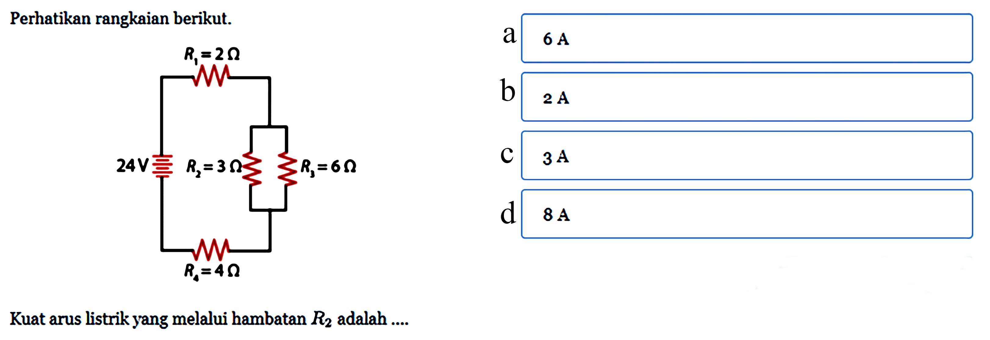 Perhatikan rangkaian berikut. Kuat arus listrik yang melalui hambatan R2 adalah....