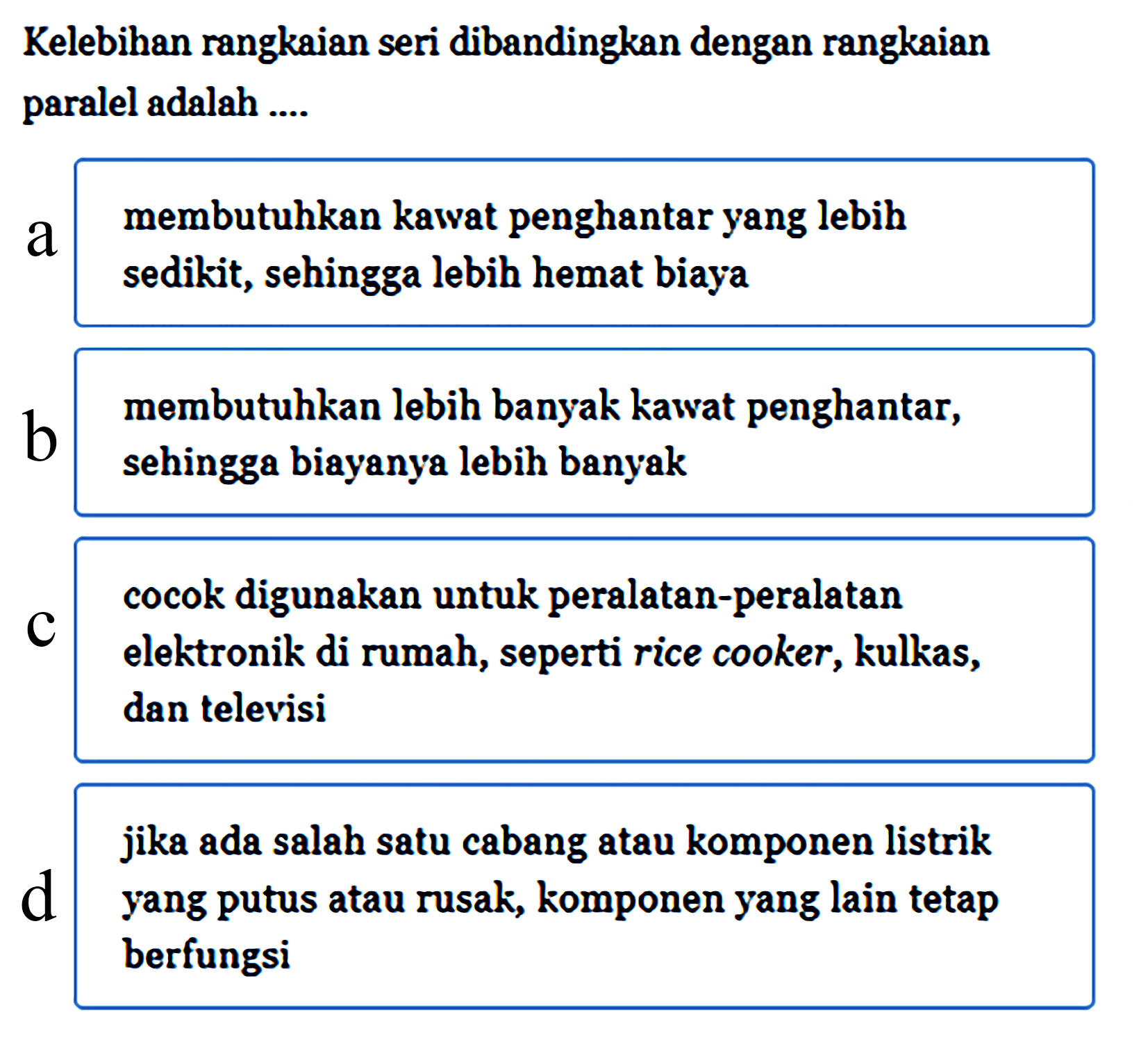 Kelebihan rangkaian seri dibandingkan dengan rangkaian paralel adalah ...