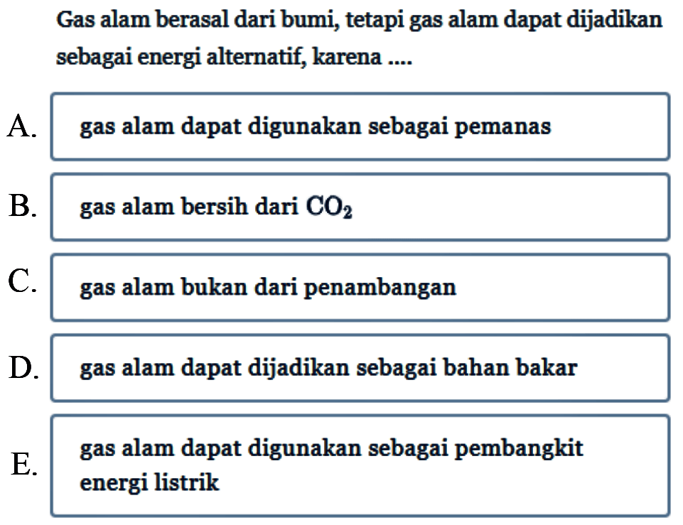 Gas alam berasal dari bumi, tetapi gas alam dapat dijadikan sebagai energi alternatif, karena....