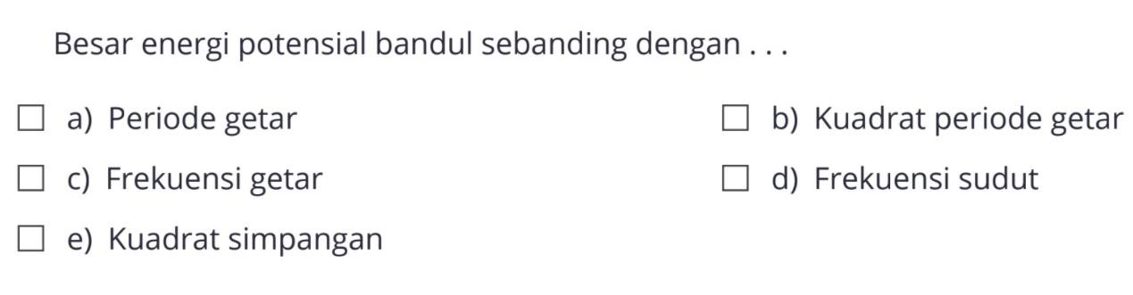 Besar energi potensial bandul sebanding dengan ...
