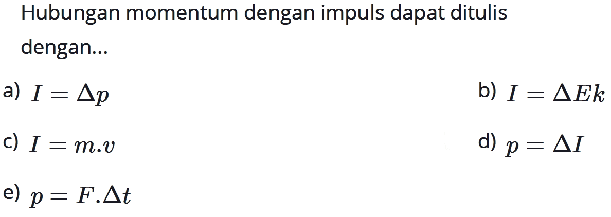 Hubungan momentum dengan impuls dapat ditulis dengan...