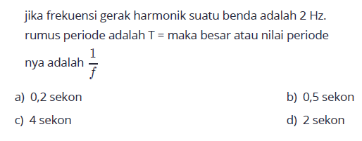 jika frekuensi gerak harmonik suatu benda adalah 2 Hz. rumus periode adalah T = maka besar atau nilai periode nya adalah 1/f