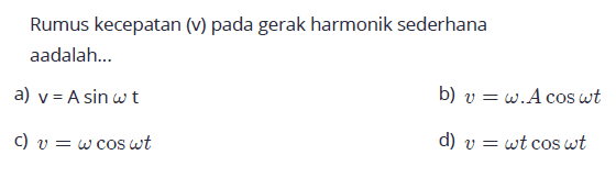 Rumus kecepatan (v) pada gerak harmonik sederhana aadalah...