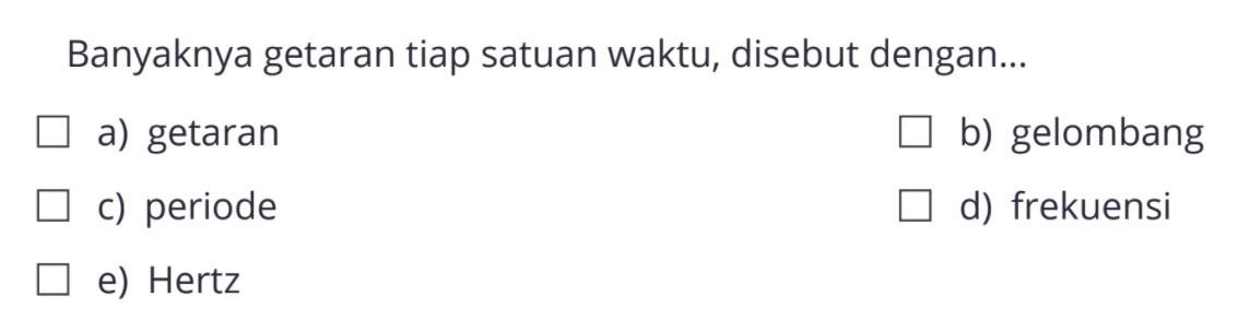 Banyaknya getaran tiap satuan waktu, disebut dengan...