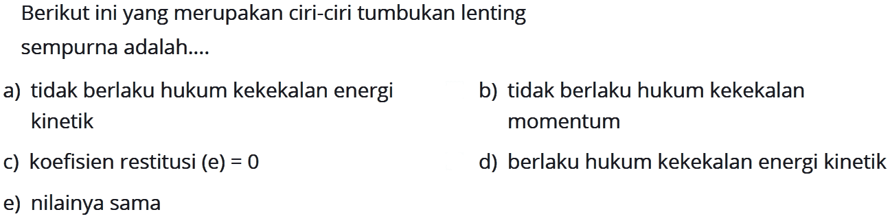 Berikut ini yang merupakan ciri-ciri tumbukan lentingsempurna adalah....