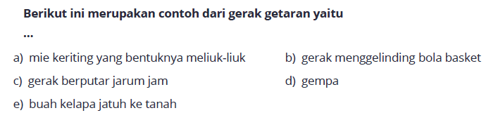 Berikut ini merupakan contoh dari gerak getaran yaitu ... 