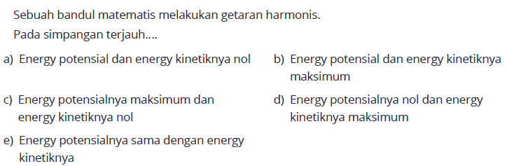 Sebuah bandul matematis melakukan getaran harmonis.Pada simpangan terjauh....