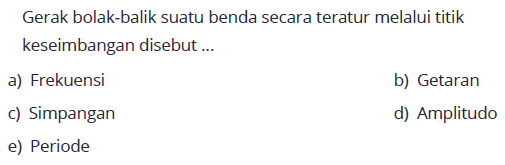 Gerak bolak-balik suatu benda secara teratur melalui titik keseimbangan disebut ...
