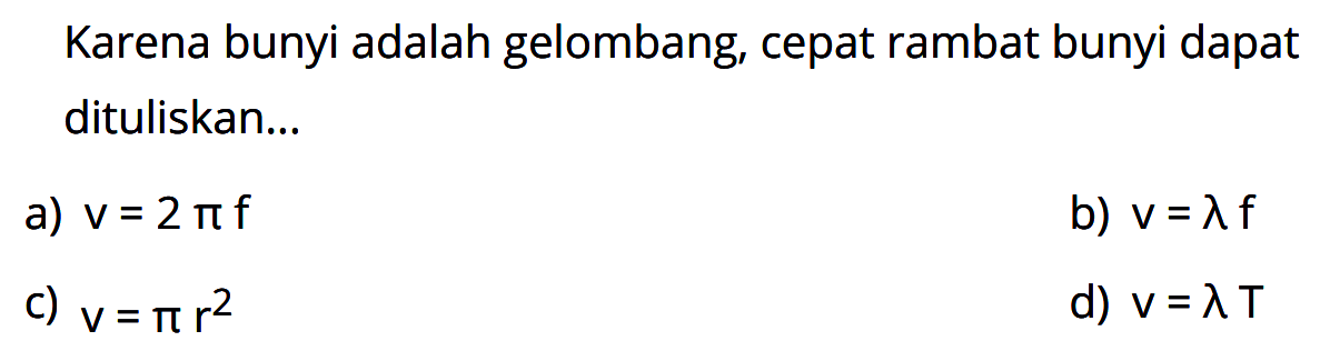 Karena bunyi adalah gelombang, cepat rambat bunyi dapat dituliskan...
