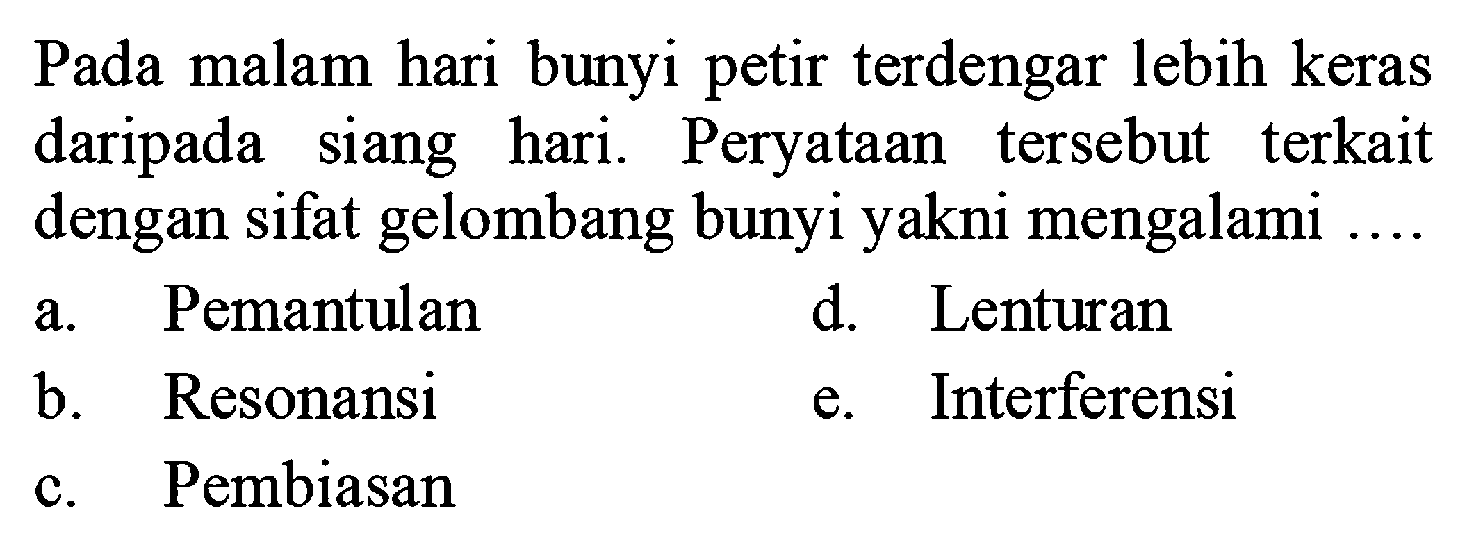 Pada malam hari bunyi petir terdengar lebih keras daripada siang hari. Peryataan tersebut terkait dengan sifat gelombang bunyi yakni mengalami....
