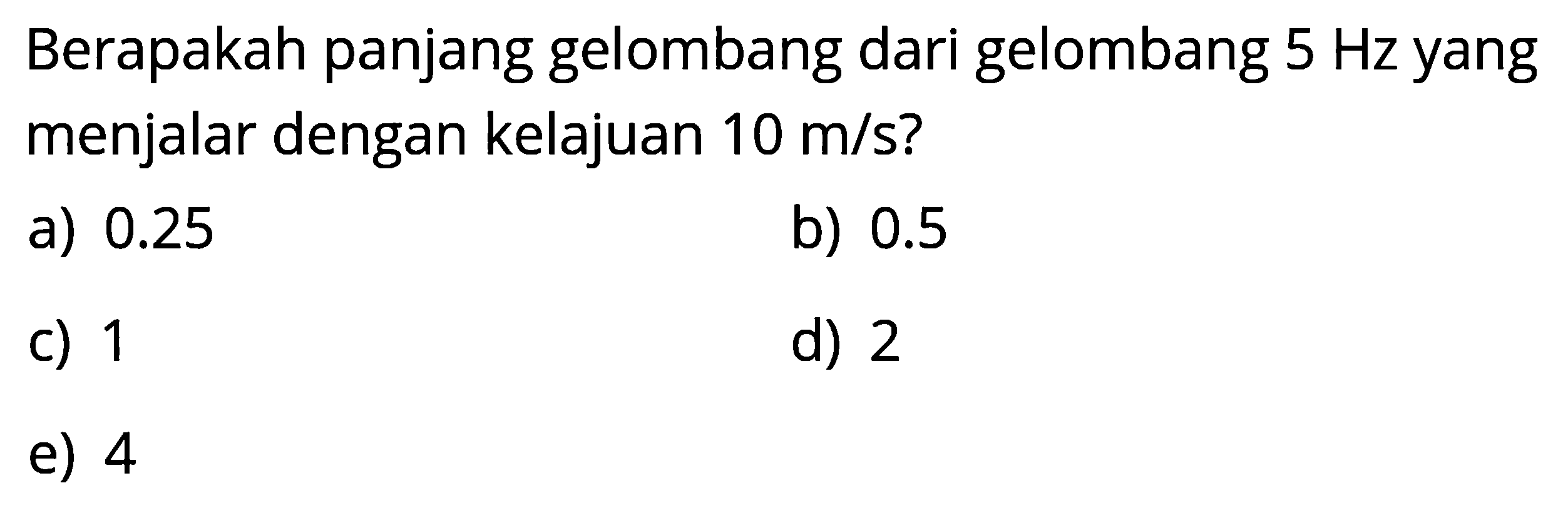 Berapakah panjang gelombang dari gelombang 5 Hz yang menjalar dengan kelajuan 10 m/s?