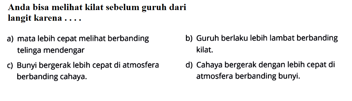 Anda bisa melihat kilat sebelum guruh dari
langit karena ....