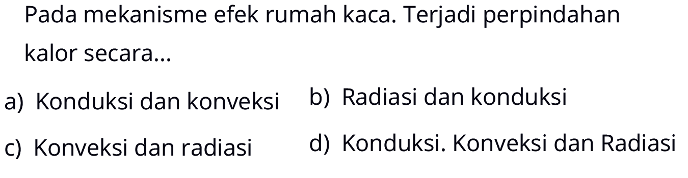 Pada mekanisme efek rumah kaca. Terjadi perpindahan kalor secara... 