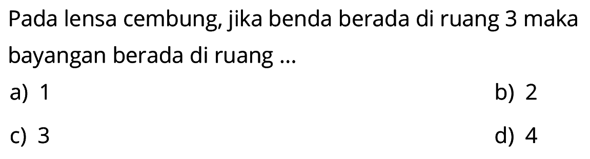 Pada lensa cembung, jika benda berada di ruang 3 maka bayangan berada di ruang ...