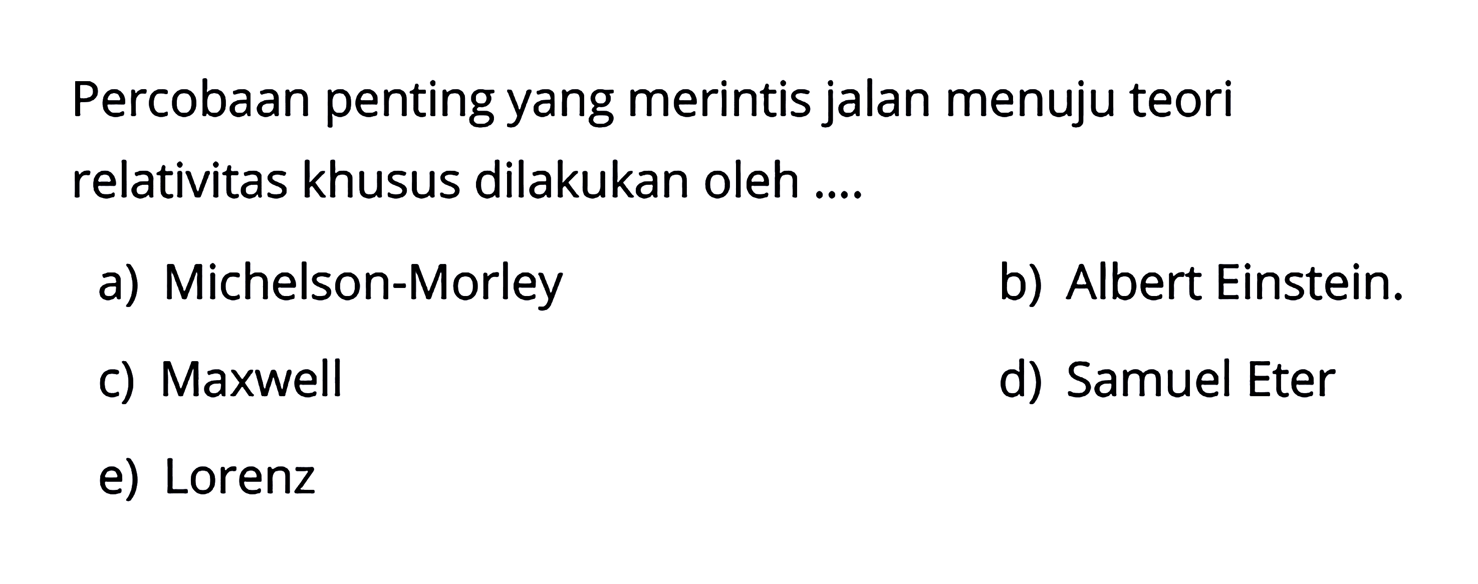 Percobaan penting yang merintis jalan menuju teori relativitas khusus dilakukan oleh....