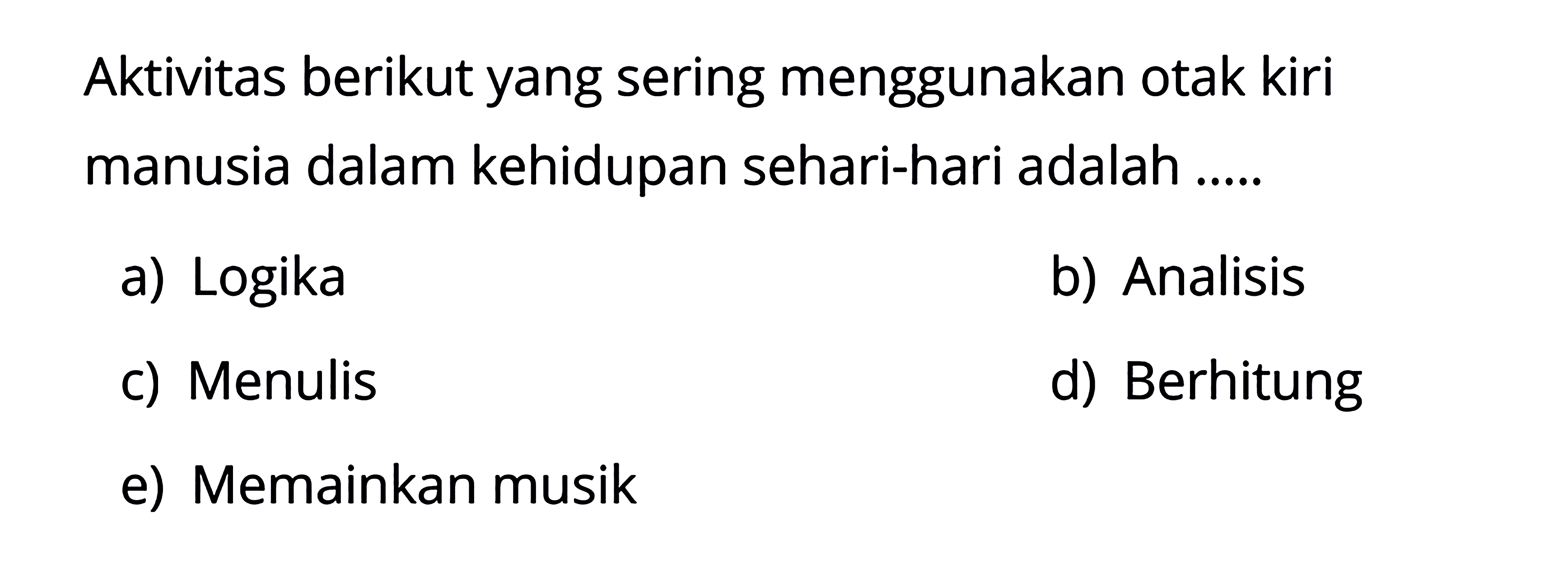 Aktivitas berikut yang sering menggunakan otak kiri manusia dalam kehidupan sehari-hari adalah .....