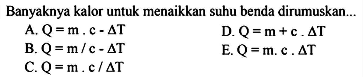 Banyaknya kalor untuk menaikkan suhu benda dirumuskan...