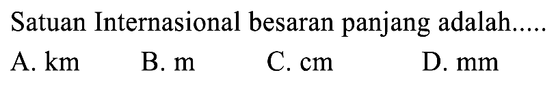 Satuan Internasional besaran panjang adalah.....
