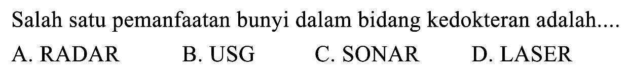 Salah satu pemanfaatan bunyi dalam bidang kedokteran adalah....
