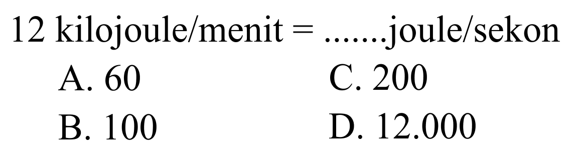 12 kilojoule/menit =....... joule/sekon
