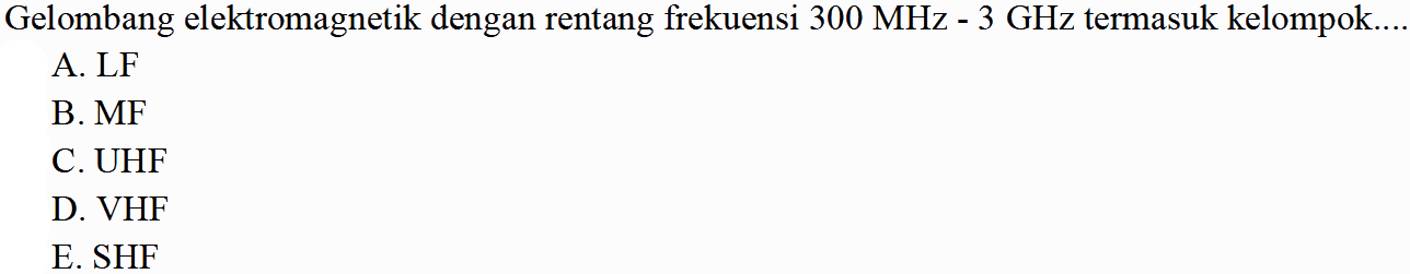 Gelombang elektromagnetik dengan rentang frekuensi  300 MHz - 3 GHz  termasuk kelompok....
