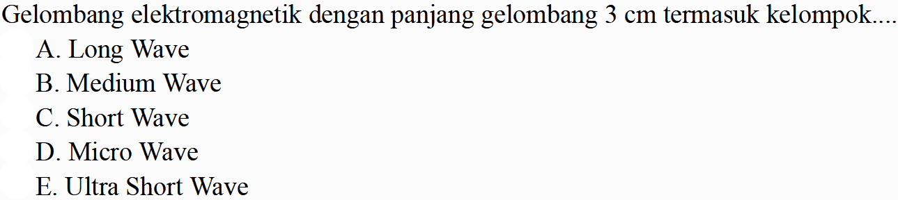 Gelombang elektromagnetik dengan panjang gelombang  3 cm  termasuk kelompok....
