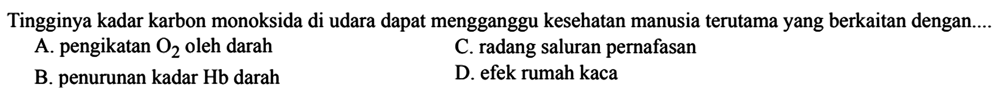 Tingginya kadar karbon monoksida di udara dapat mengganggu kesehatan manusia terutama yang berkaitan dengan....