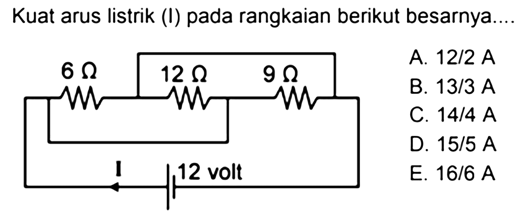 Kuat arus listrik (I) pada rangkaian berikut besarnya....6 Ohm 12 Ohm 9 Ohm 12 Volt