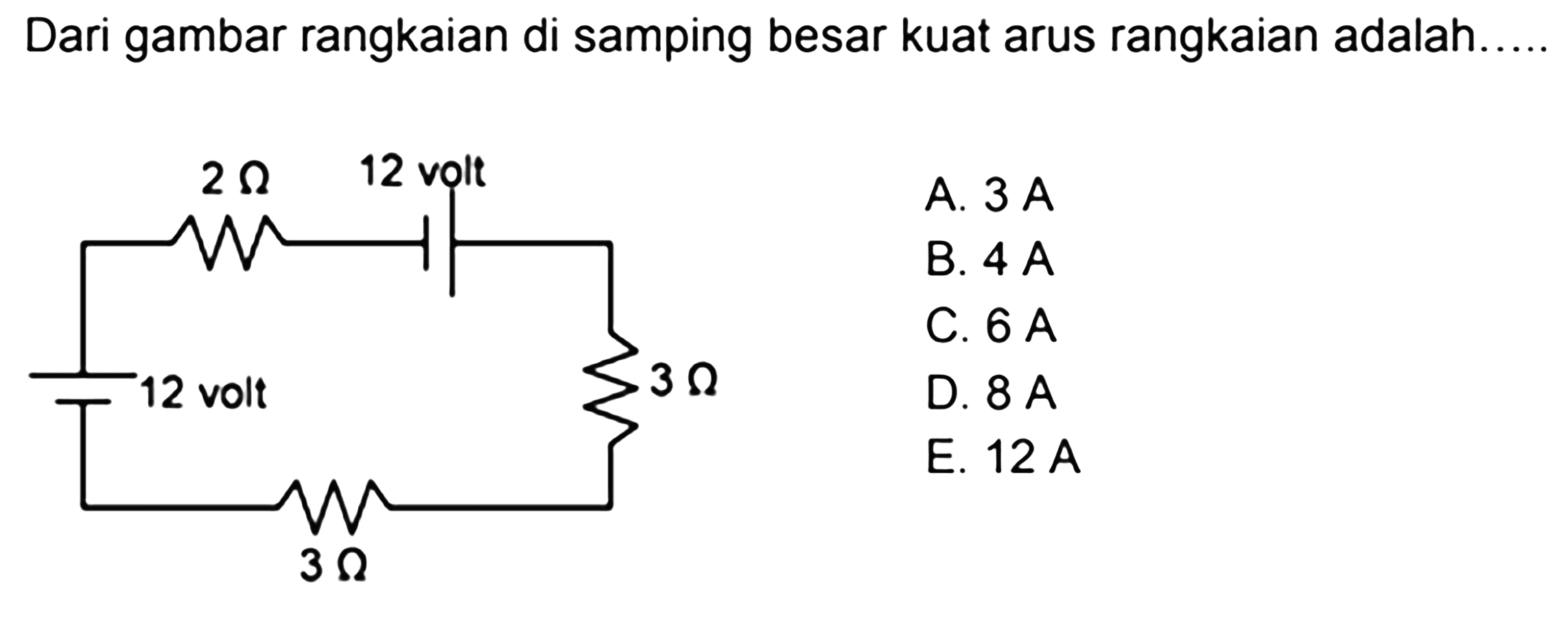 Dari gambar rangkaian di samping besar kuat arus rangkaian adalah..... 12 volt 3 Ohm 3 Ohm 12 volt 2 Ohm 