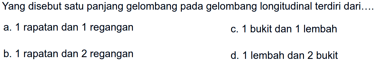 Yang disebut satu panjang gelombang pada gelombang longitudinal terdiri dari ....