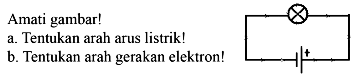 Amati gambar!
a. Tentukan arah arus listrik!
b. Tentukan arah gerakan elektron!