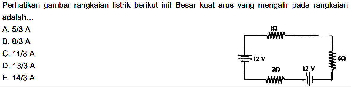 Perhatikan gambar rangkaian listrik berikut ini! Besar kuat arus yang mengalir pada rangkaian adalah... 1 ohm 12 V 2 ohm 12 V 6 ohm 