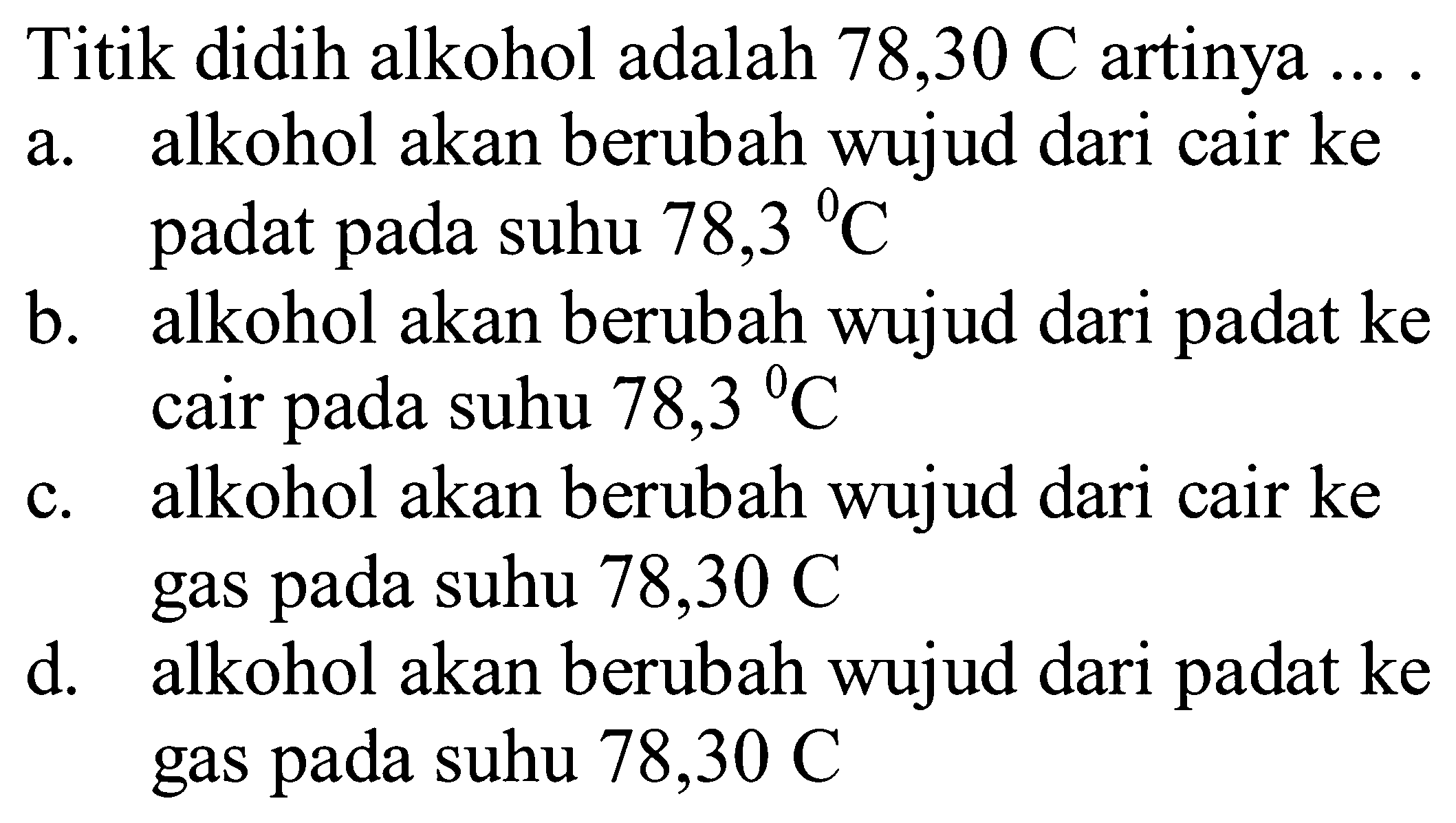 Titik didih alkohol adalah 78,30 C artinya ....