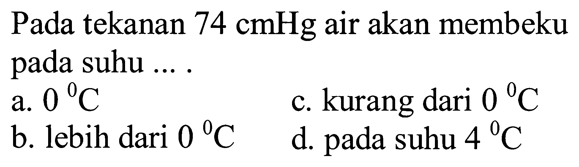 Pada tekanan 74 cmHg air akan membeku pada suhu ....