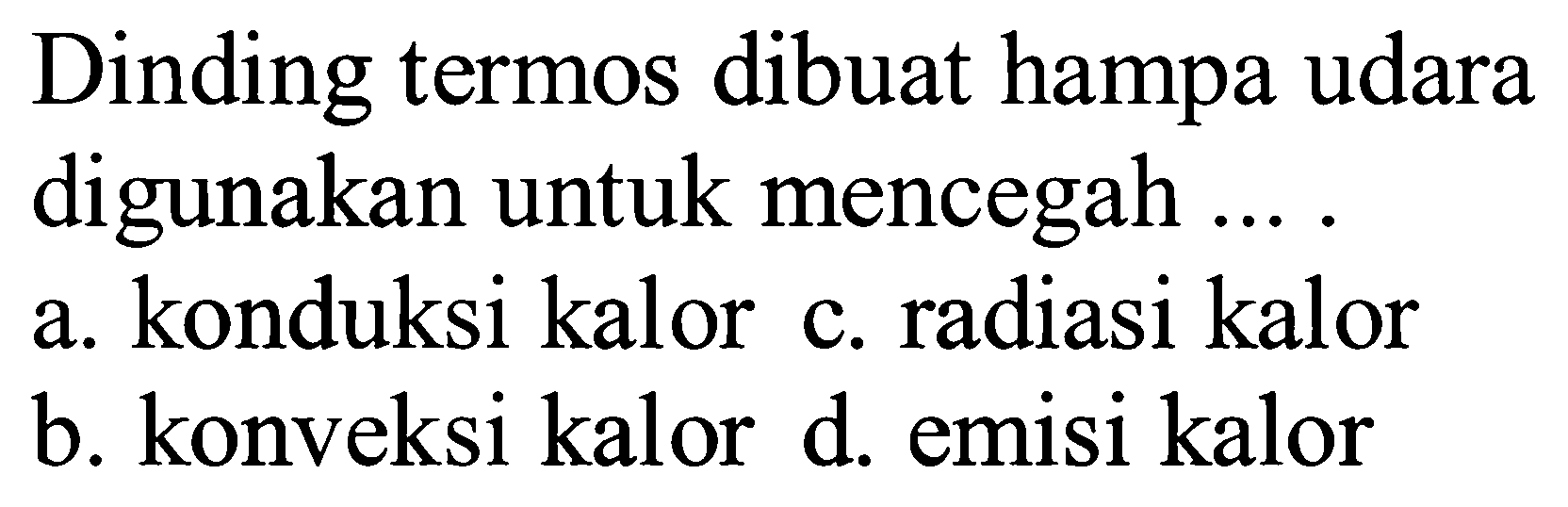 Dinding termos dibuat hampa udara digunakan untuk mencegah .... 