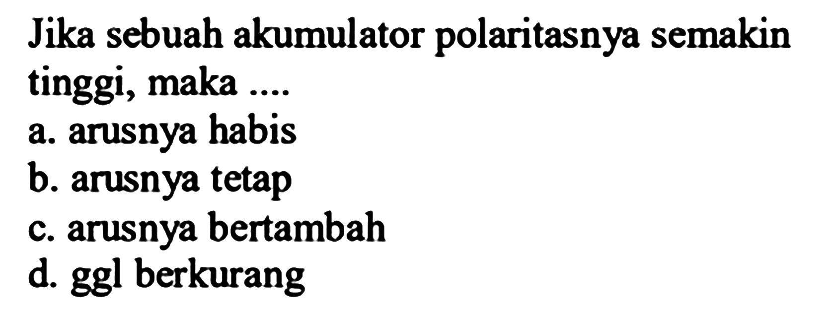 Jika sebuah akumulator polaritasnya semakin tinggi, maka...