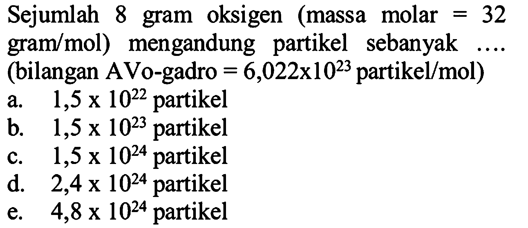 Sejumlah 8 gram oksigen (massa molar = 32 gram/mol) mengandung partikel sebanyak .... (bilangan AVo-gadro = 6,022 x 10^23 partikel/mol)