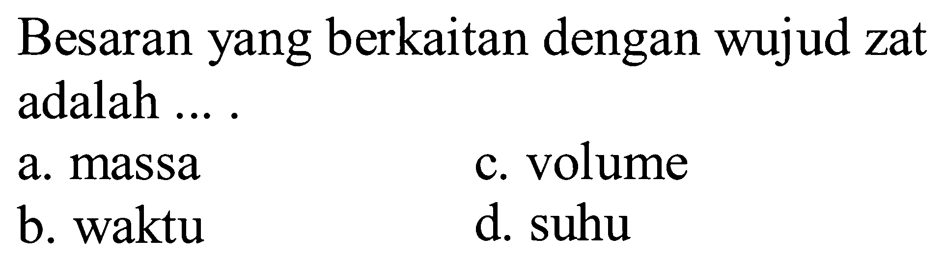 Besaran yang berkaitan dengan wujud zat adalah ....