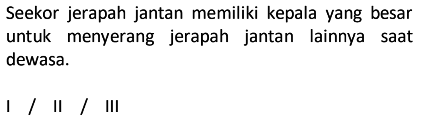 Seekor jerapah jantan memiliki kepala yang besar untuk menyerang jerapah jantan lainnya saat dewasa. I / II / III