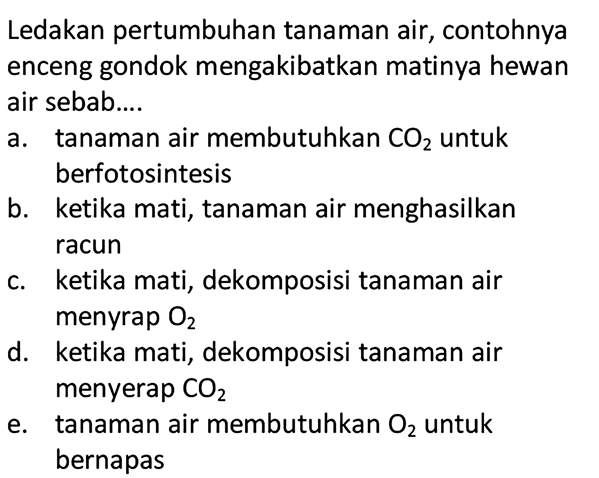 Ledakan pertumbuhan tanaman air, contohnya enceng gondok mengakibatkan matinya hewan air sebab.... 