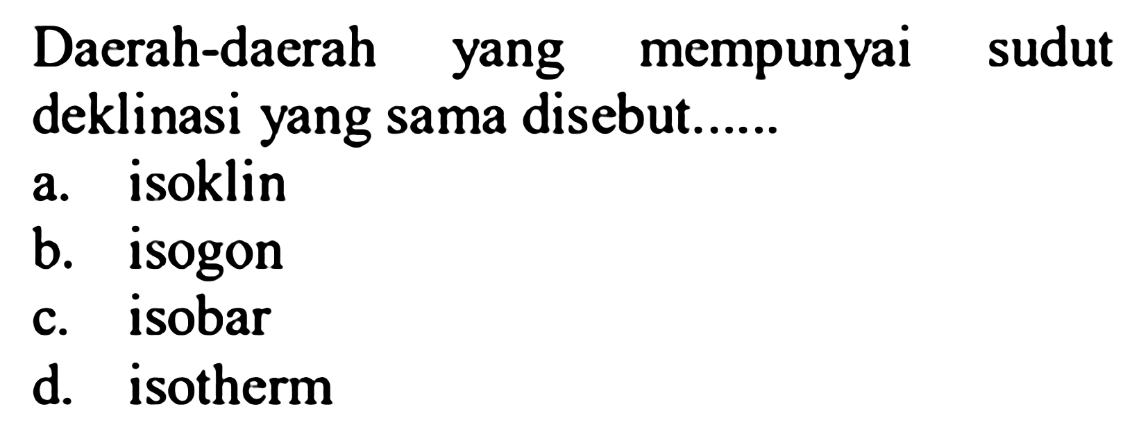 Daerah-daerah yang mempunyai sudut deklinasi yang sama disebut......