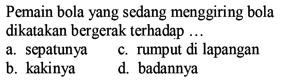 Pemain bola yang sedang menggiring bola dikatakan bergerak terhadap ...