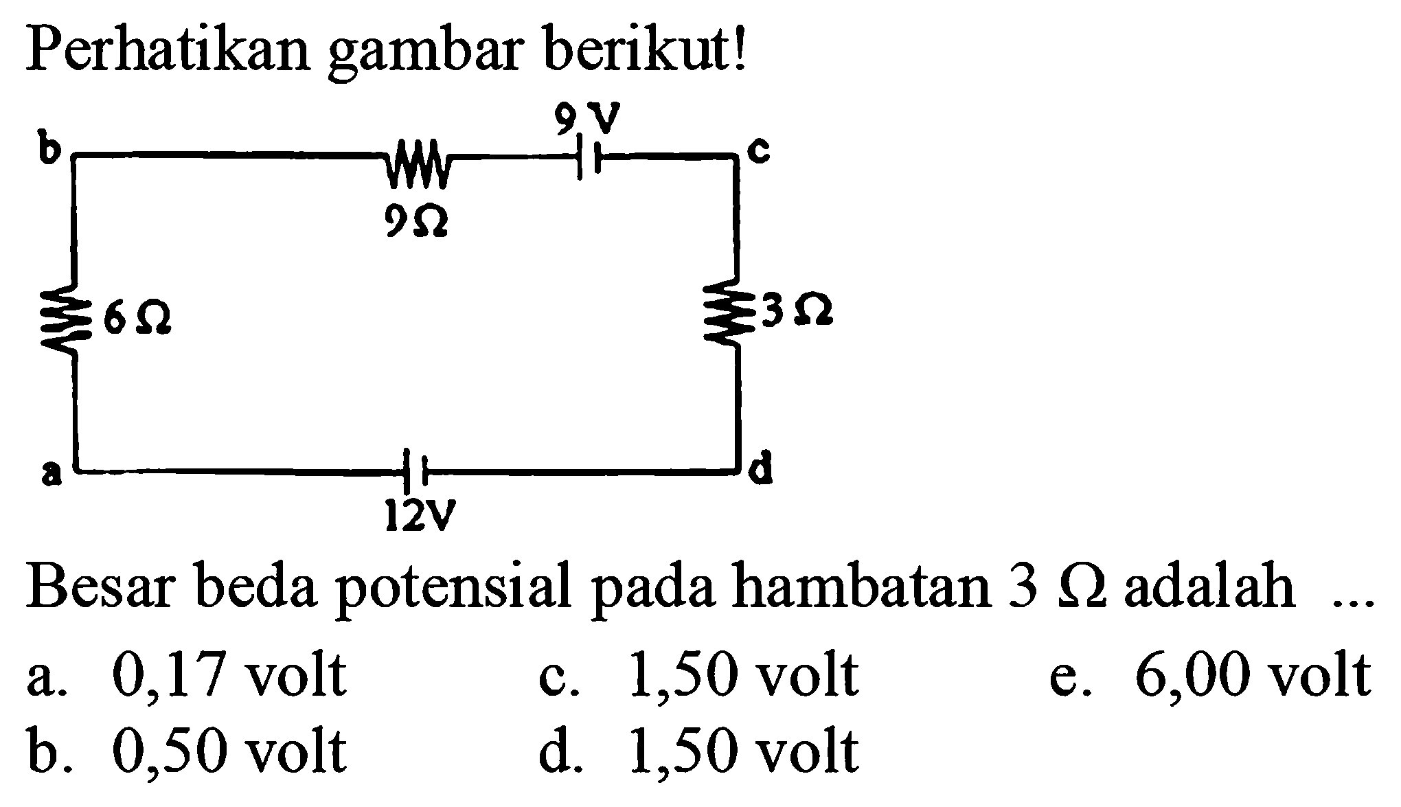 Perhatikan gambar berikut! a 6 Ohm b 9 Ohm 9V c 3 Ohm d 12V Besar beda potensial pada hambatan 3 Ohm adalah .... 