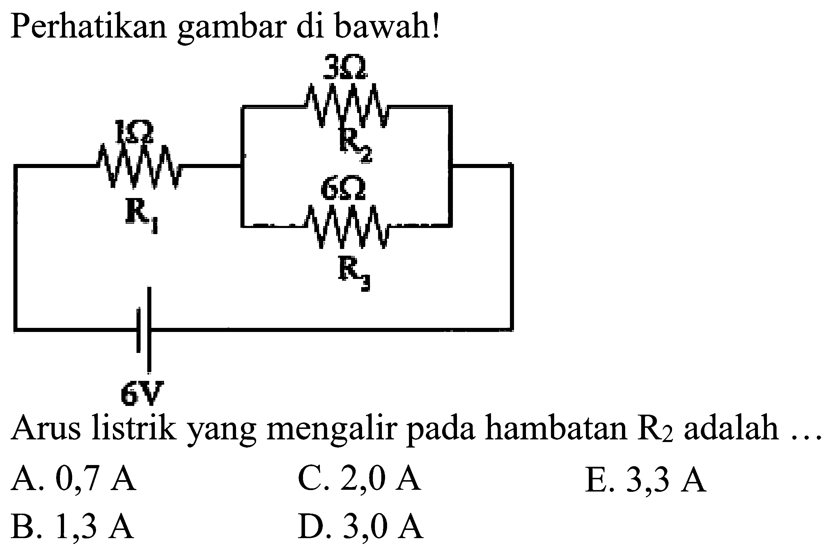 Perhatikan gambar di bawah! 3 Ohm R2 1 Ohm R1 6 Ohm R3 6V Arus listrik yang mengalir pada hambatan R2 adalah ... 