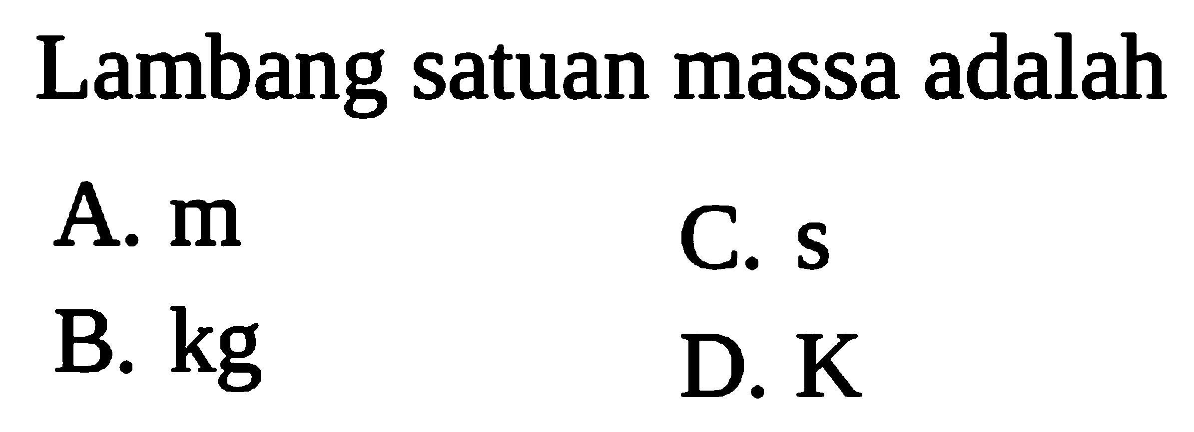 Lambang satuan massa adalah
