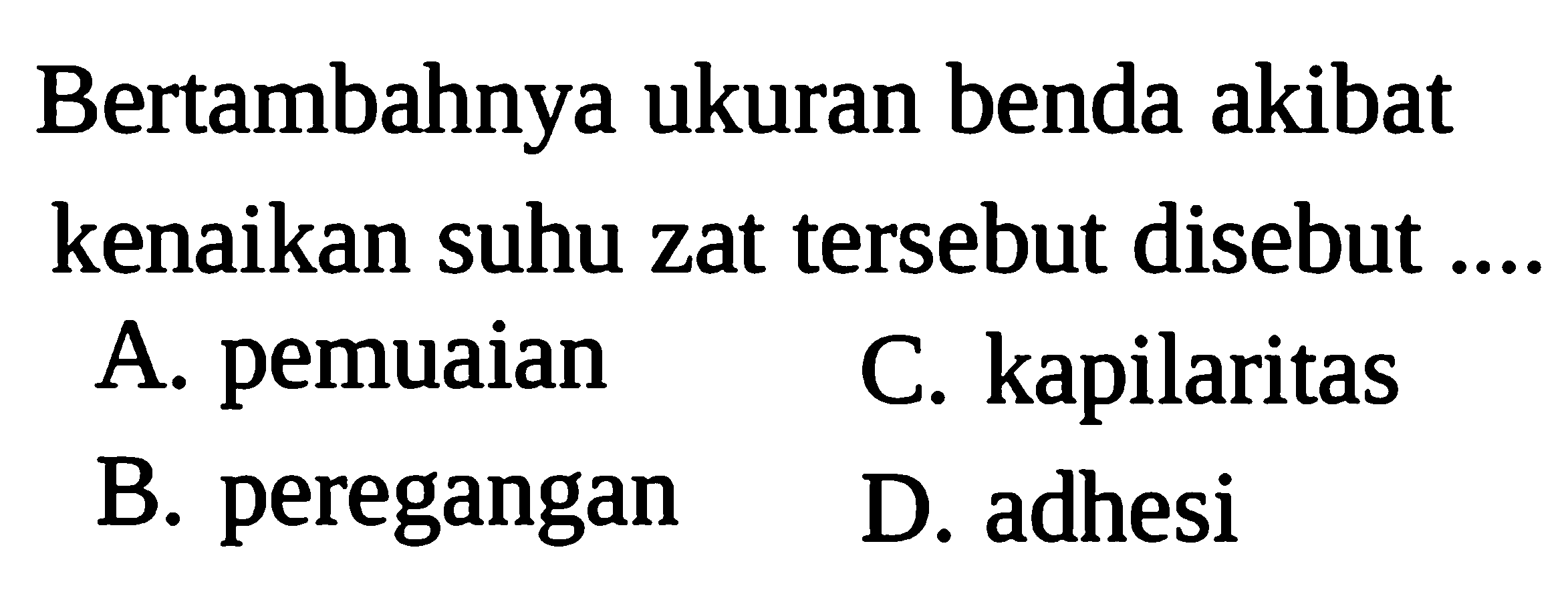 Bertambahnya ukuran benda akibat kenaikan suhu zat tersebut disebut....