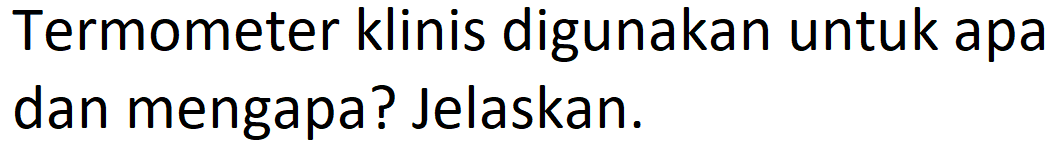 Termometer klinis digunakan untuk apa dan mengapa? Jelaskan.