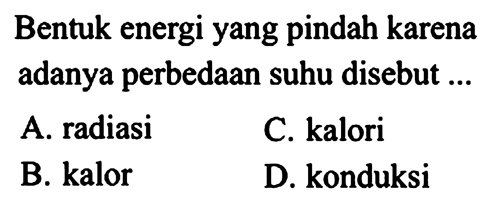 Bentuk energi yang pindah karena adanya perbedaan suhu disebut ...